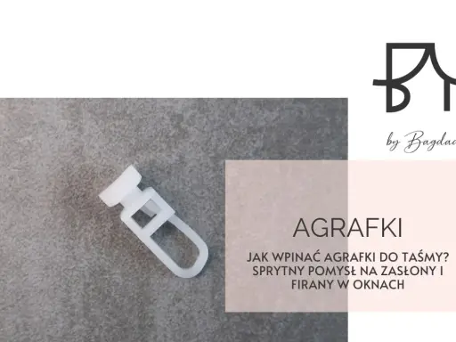 Biała agrafka do firan na szarym tle. Tekst: "AGRAFKI. Jak wpinać agrafki do taśmy? Sprytny pomysł na zasłony i firany w oknach.